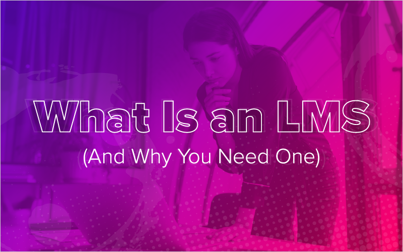 What Is an LMS (And Why You Need One)